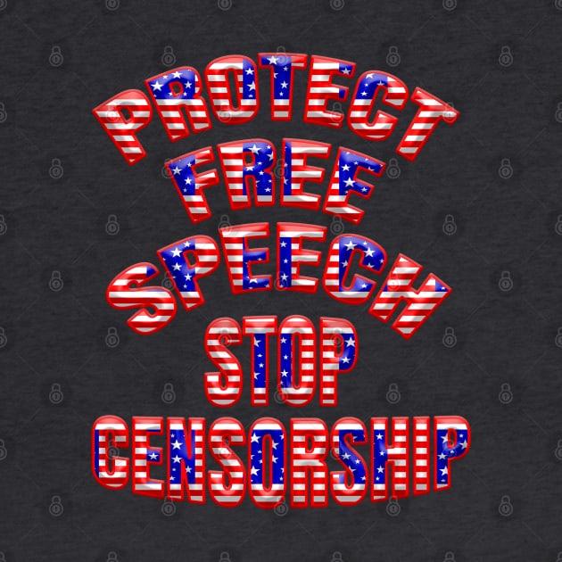 Patriotic PROTECT FREE SPEECH STOP CENSORSHIP by Roly Poly Roundabout